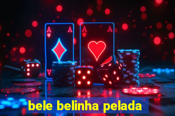 bele belinha pelada